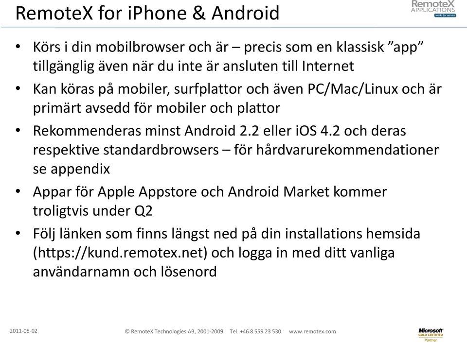 2 och deras respektive standardbrowsers för hårdvarurekommendationer se appendix Appar för Apple Appstore och Android Market kommer troligtvis