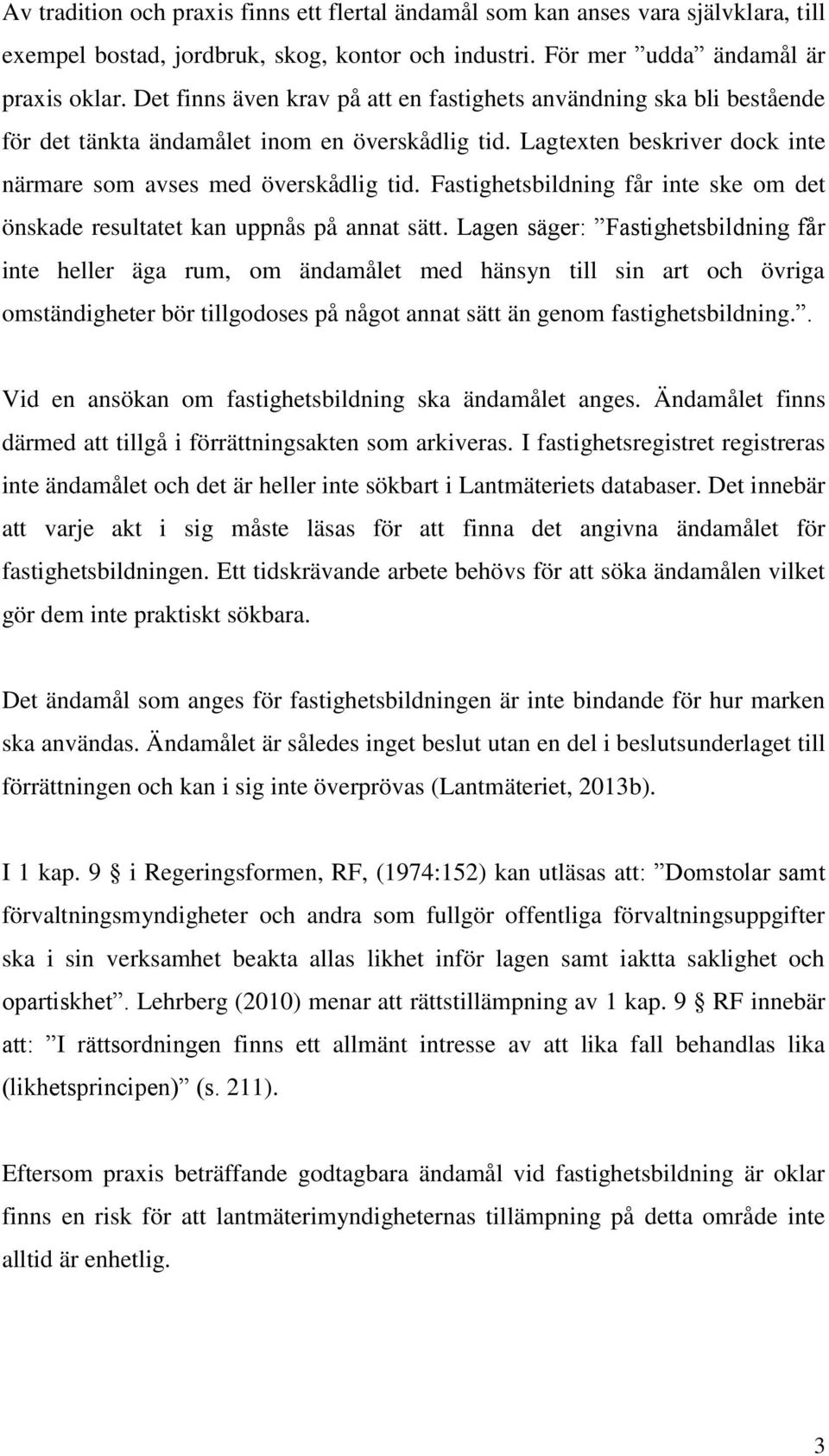 Fastighetsbildning får inte ske om det önskade resultatet kan uppnås på annat sätt.