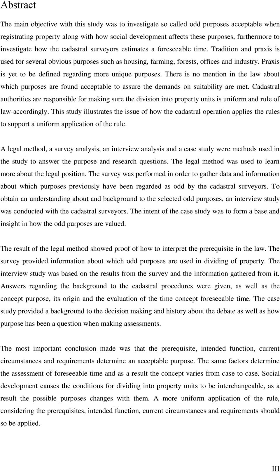 Praxis is yet to be defined regarding more unique purposes. There is no mention in the law about which purposes are found acceptable to assure the demands on suitability are met.