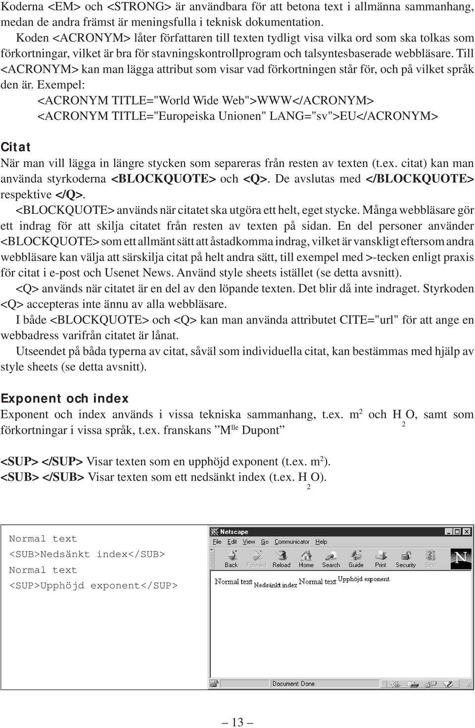 Till <ACRONYM> kan man lägga attribut som visar vad förkortningen står för, och på vilket språk den är.