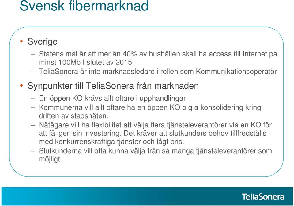 p g a konsolidering kring driften av stadsnäten. Nätägare vill ha flexibilitet att välja flera tjänsteleverantörer via en KO för att få igen sin investering.