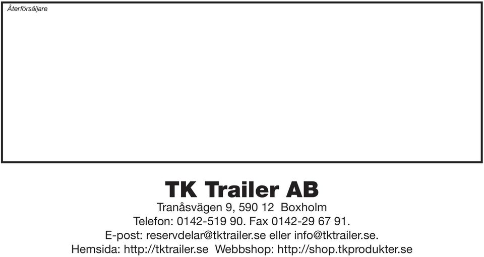 E-post: reservdelar@tktrailer.se eller info@tktrailer.