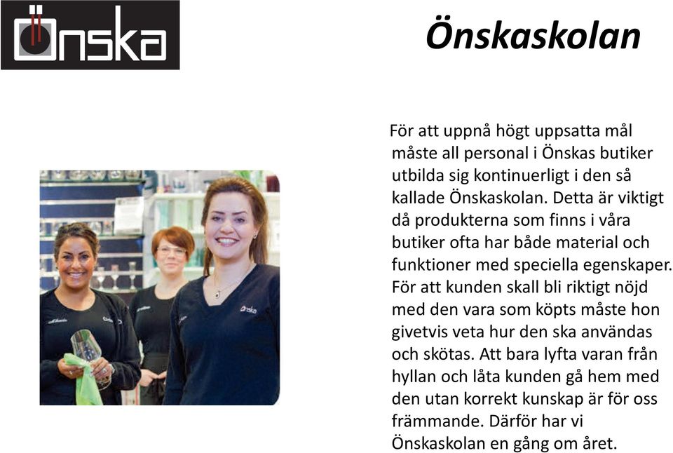 Detta är viktigt då produkterna som finns i våra butiker ofta har både material och funktioner med speciella egenskaper.