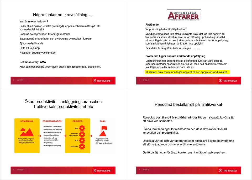 funktion Ej kostnadsdrivande Lätta att följa upp Resultatet speglar verkligheten Definition enligt AMA Krav som baseras på vedertagen praxis och accepterat av branschen.