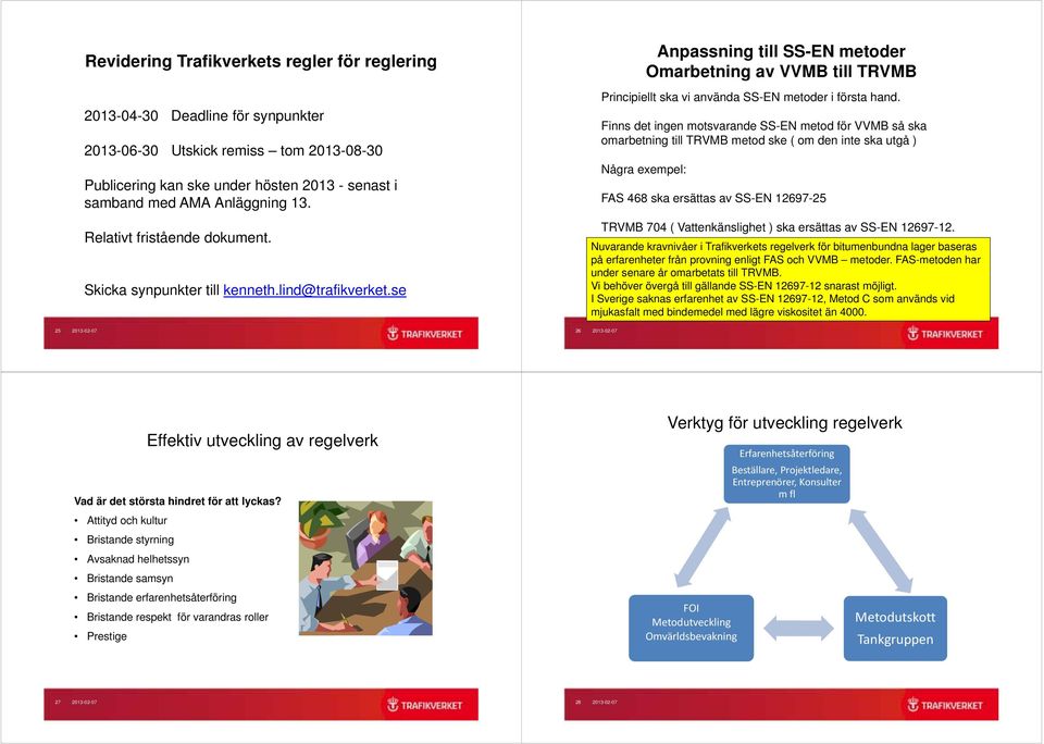 se Anpassning till SS-EN metoder Omarbetning av VVMB till TRVMB Principiellt ska vi använda SS-EN metoder i första hand.