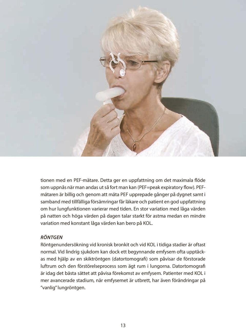 En stor variation med låga värden på natten och höga värden på dagen talar starkt för astma medan en mindre variation med konstant låga värden kan bero på KOL.