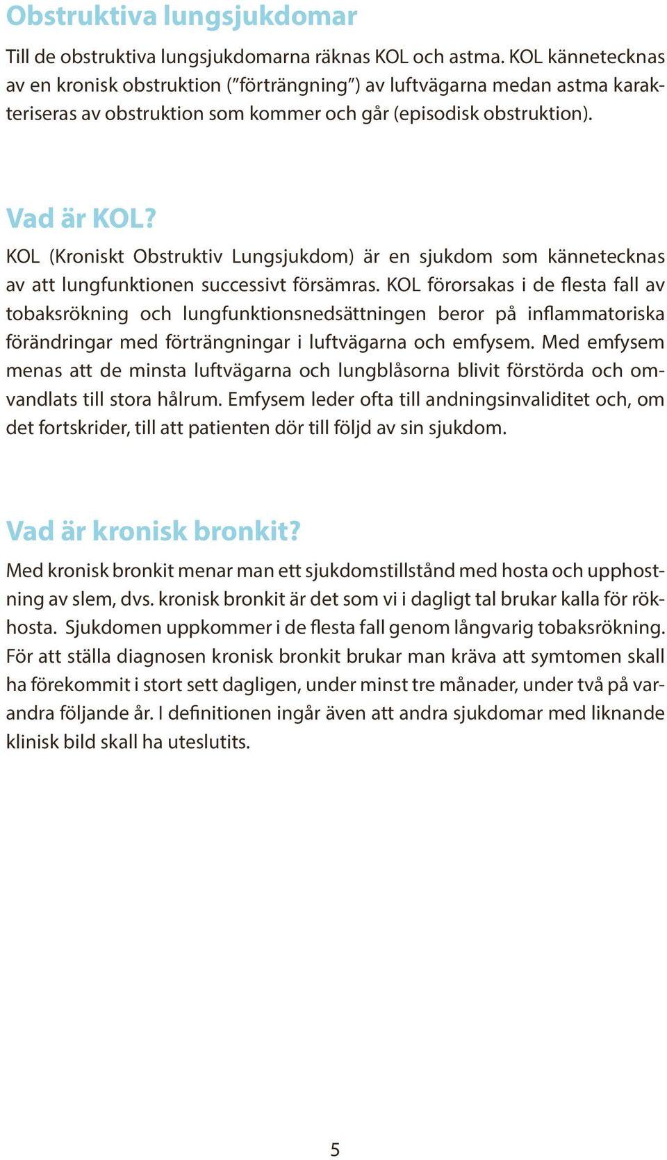 KOL (Kroniskt Obstruktiv Lungsjukdom) är en sjukdom som kännetecknas av att lungfunktionen successivt försämras.