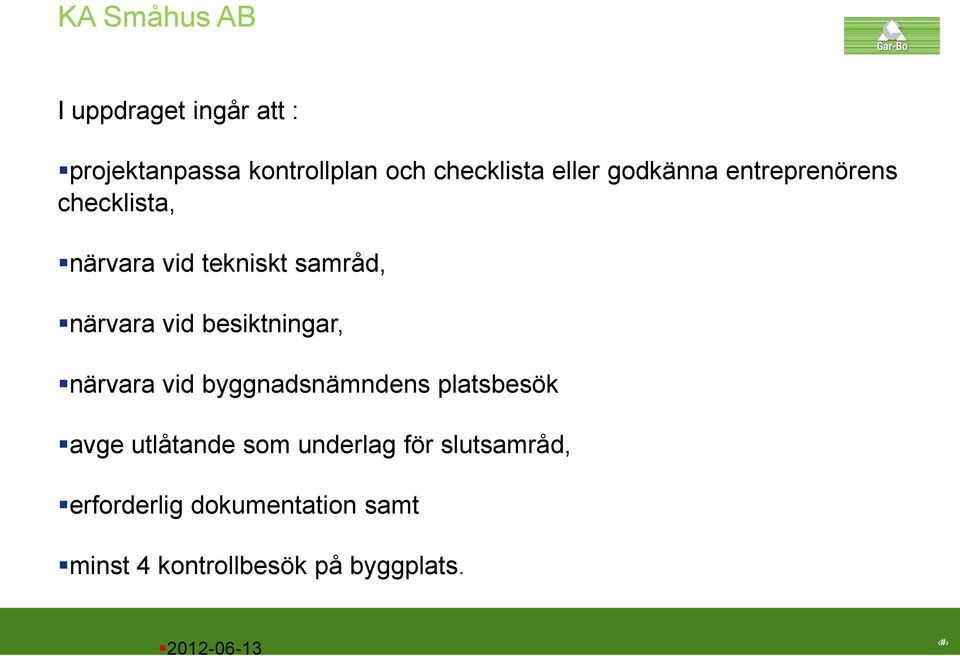 besiktningar, närvara vid byggnadsnämndens platsbesök avge utlåtande som underlag