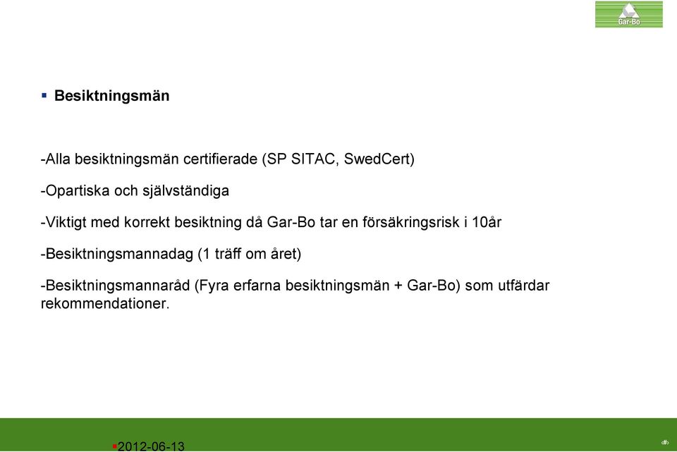 tar en försäkringsrisk i 10år -Besiktningsmannadag (1 träff om året)