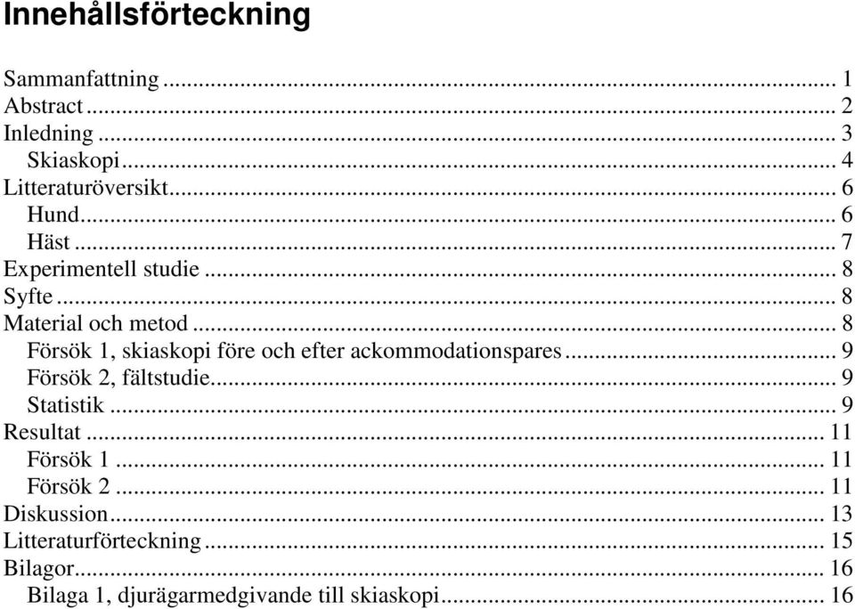 .. 8 Försök 1, skiaskopi före och efter ackommodationspares... 9 Försök 2, fältstudie... 9 Statistik.