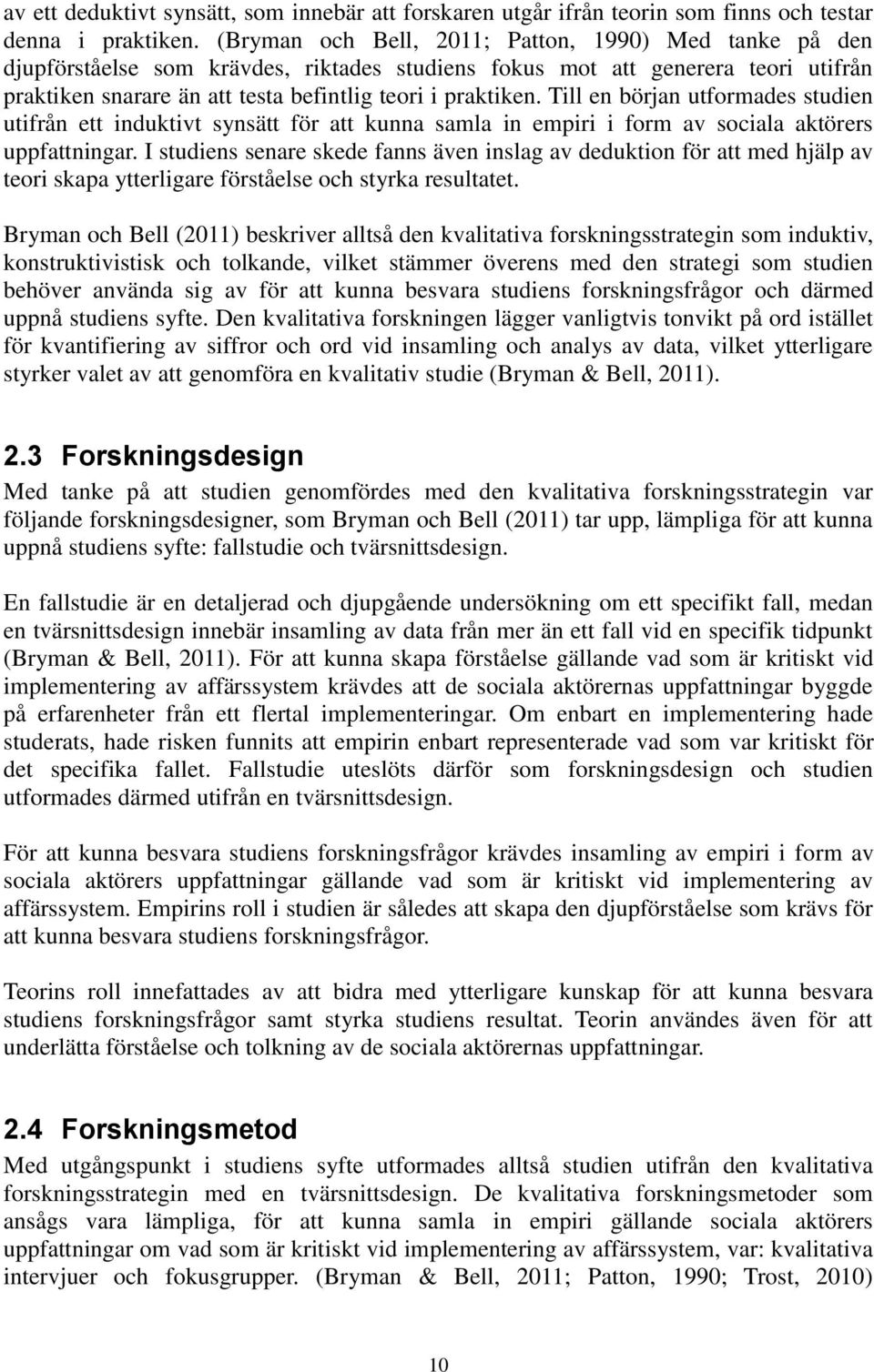 Till en början utformades studien utifrån ett induktivt synsätt för att kunna samla in empiri i form av sociala aktörers uppfattningar.