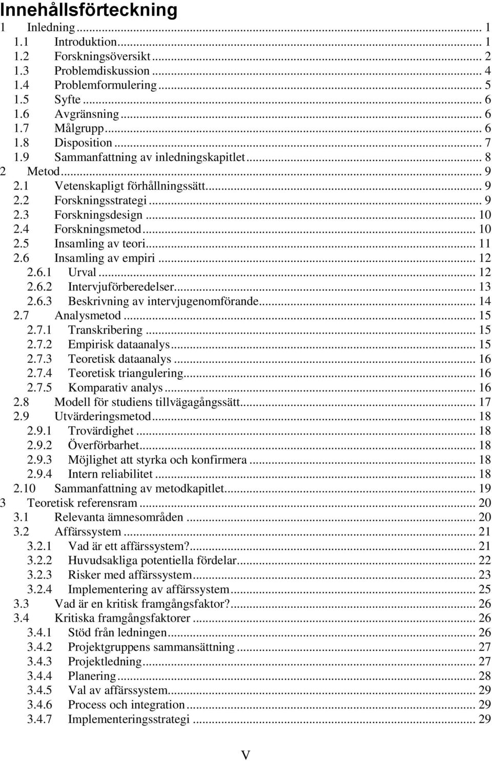 .. 11 2.6 Insamling av empiri... 12 2.6.1 Urval... 12 2.6.2 Intervjuförberedelser... 13 2.6.3 Beskrivning av intervjugenomförande... 14 2.7 Analysmetod... 15 2.7.1 Transkribering... 15 2.7.2 Empirisk dataanalys.