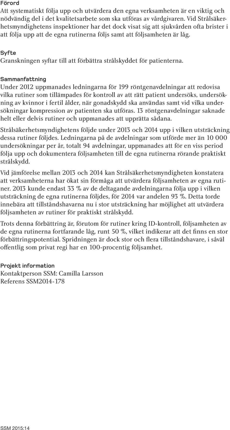 Syfte Granskningen syftar till att förbättra strålskyddet för patienterna.