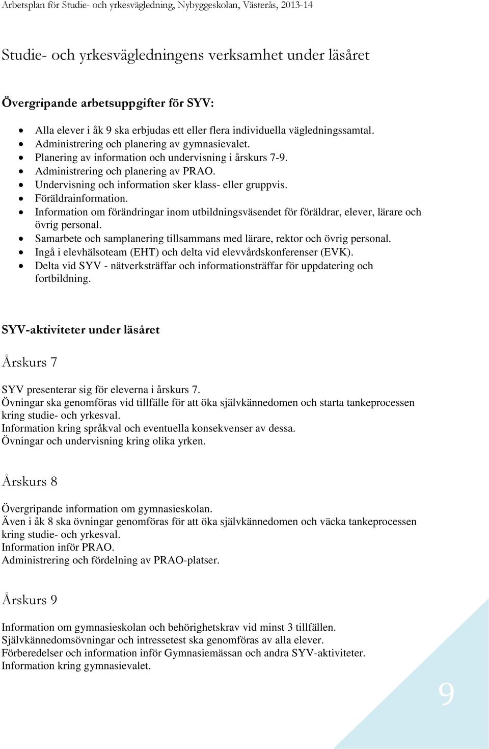 Föräldrainformation. Information om förändringar inom utbildningsväsendet för föräldrar, elever, lärare och övrig personal.