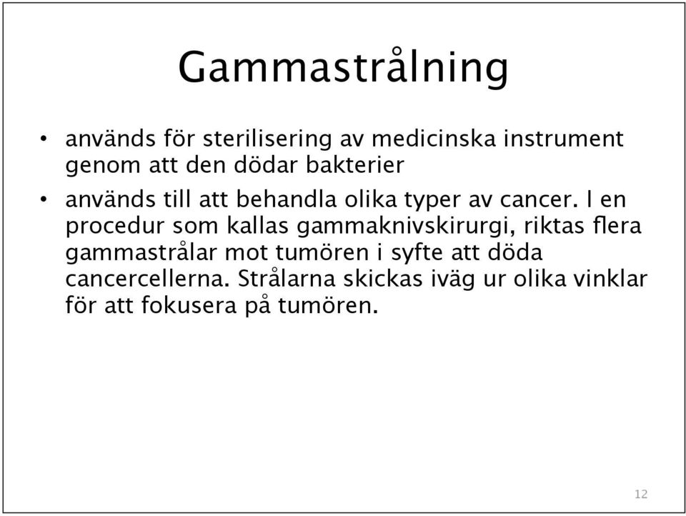 I en procedur som kallas gammaknivskirurgi, riktas flera gammastrålar mot tumören