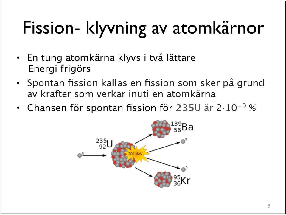 fission som sker på grund av krafter som verkar inuti en