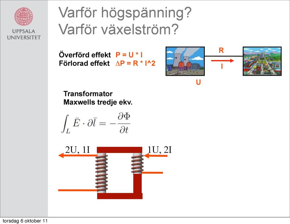 Överförd effekt P = U * I Förlorad
