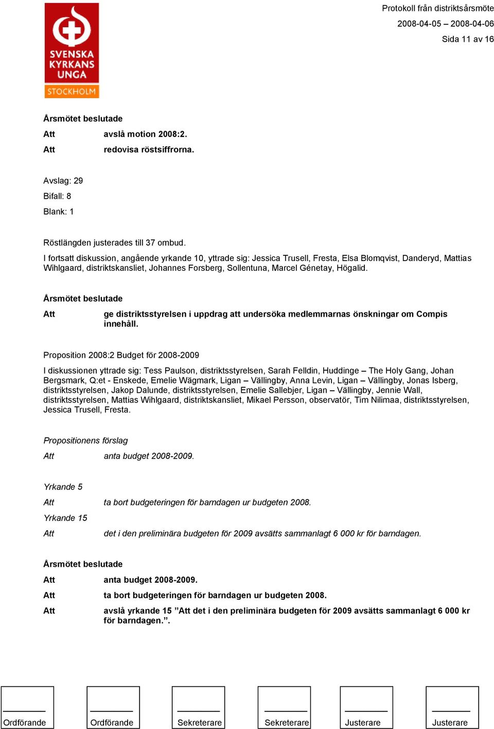 Högalid. ge distriktsstyrelsen i uppdrag att undersöka medlemmarnas önskningar om Compis innehåll.