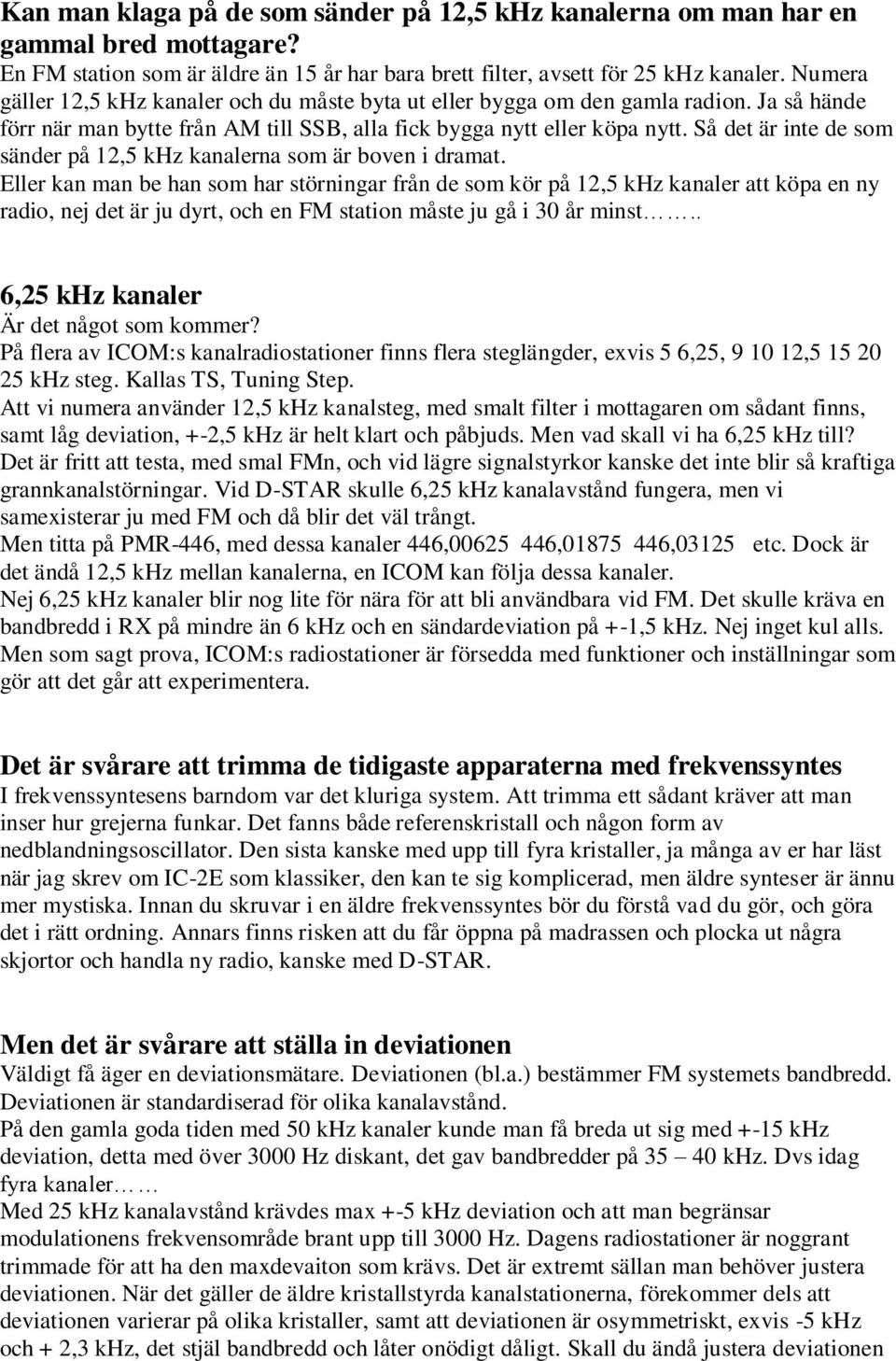 Så det är inte de som sänder på 12,5 khz kanalerna som är boven i dramat.