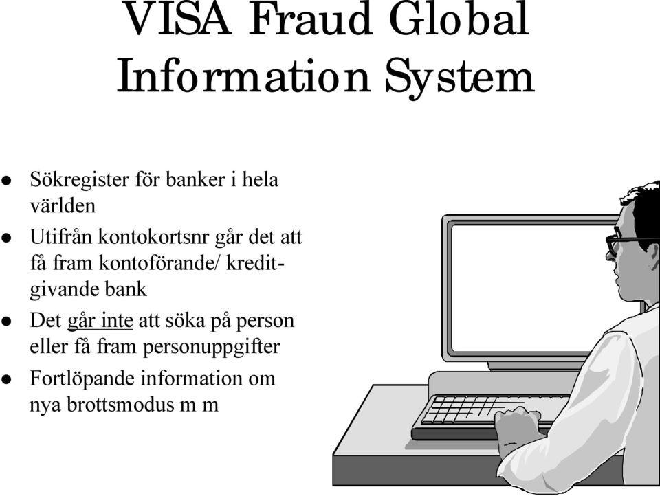 kontoförande/ kreditgivande bank Det går inte att söka på person