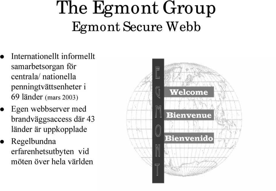 länder (mars 2003) Egen webbserver med brandväggsaccess där 43