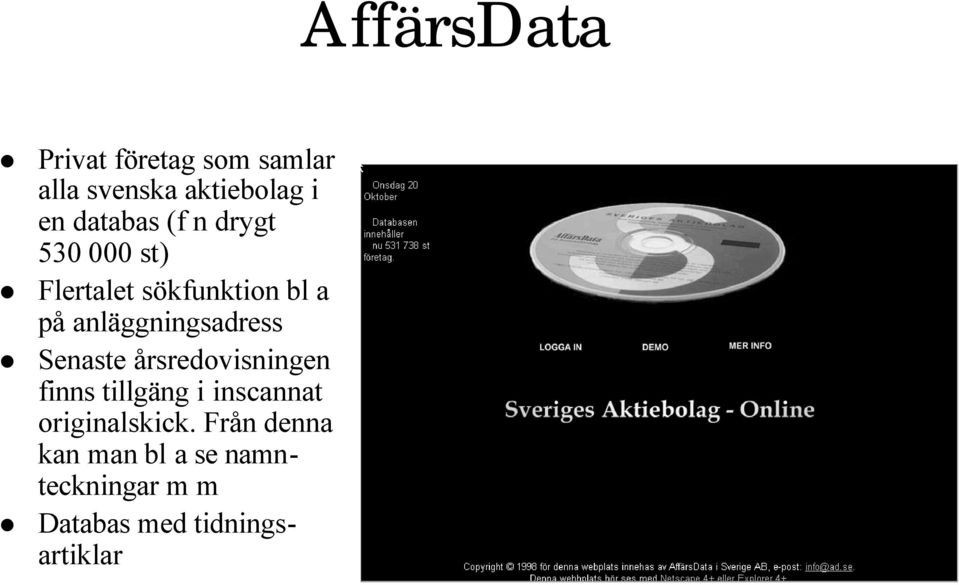 Senaste årsredovisningen finns tillgäng i inscannat originalskick.