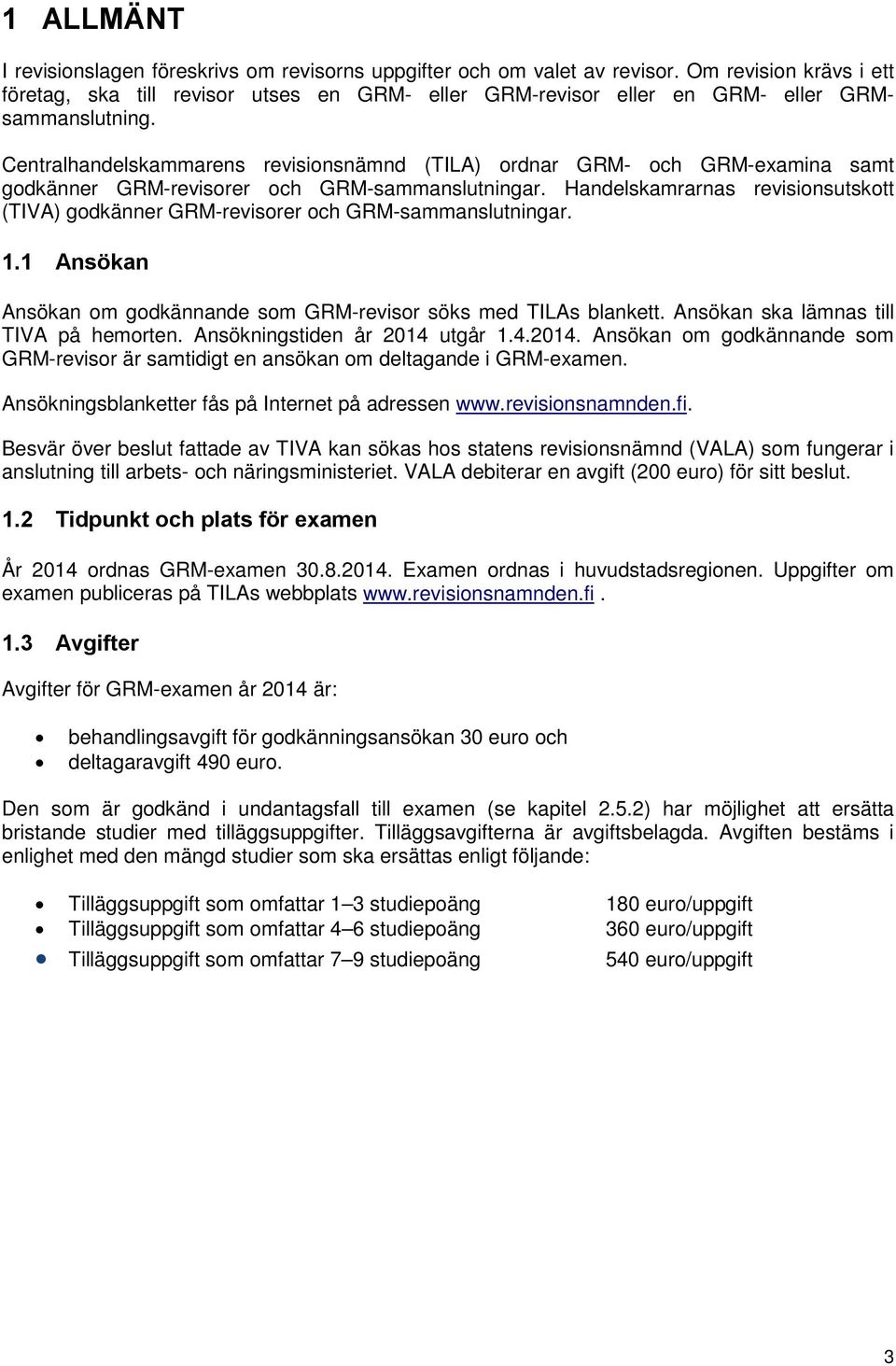 Centralhandelskammarens revisionsnämnd (TILA) ordnar GRM- och GRM-examina samt godkänner GRM-revisorer och GRM-sammanslutningar.