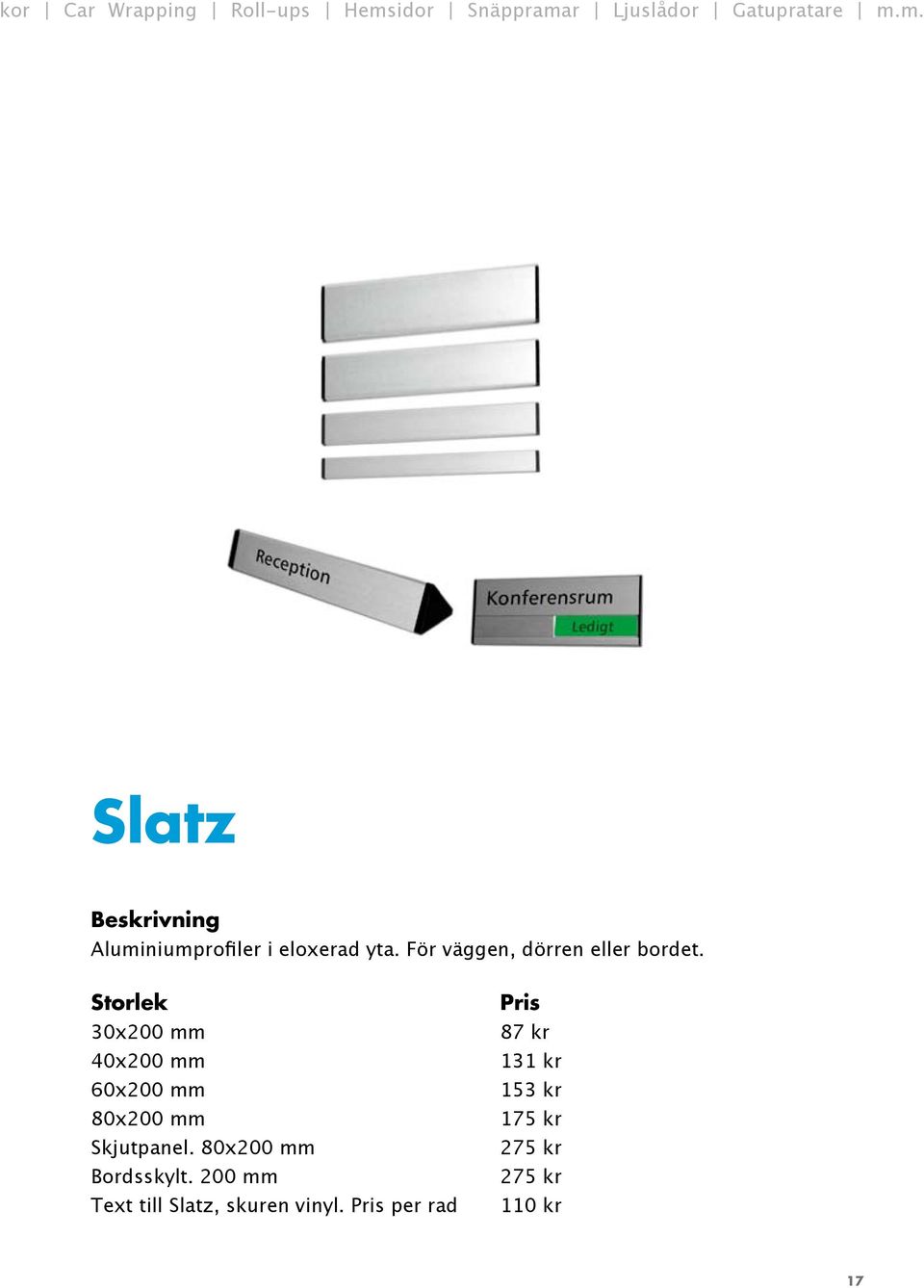 30x200 mm 40x200 mm 60x200 mm 80x200 mm Skjutpanel. 80x200 mm Bordsskylt.