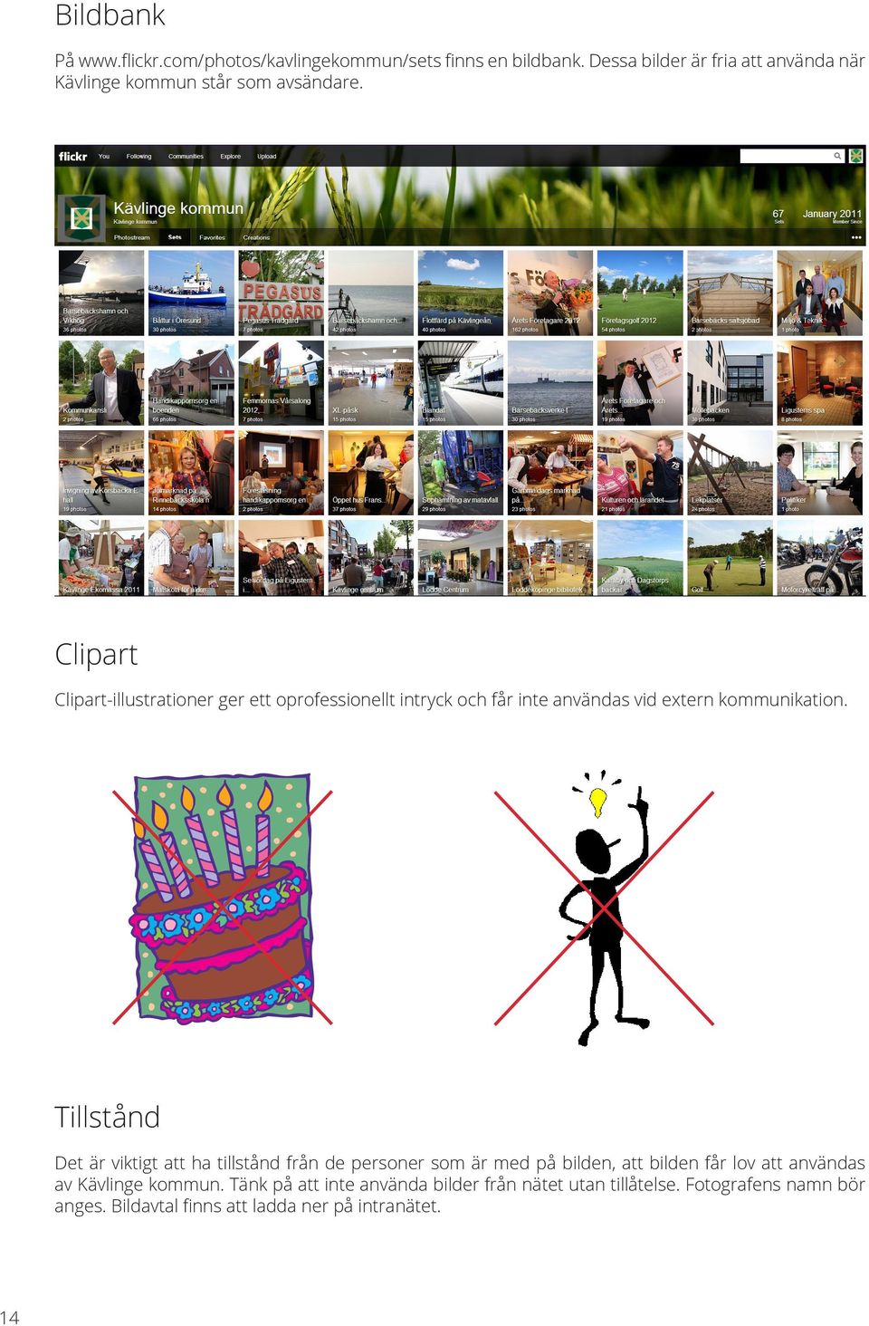 Clipart Clipart-illustrationer ger ett oprofessionellt intryck och får inte användas vid extern kommunikation.