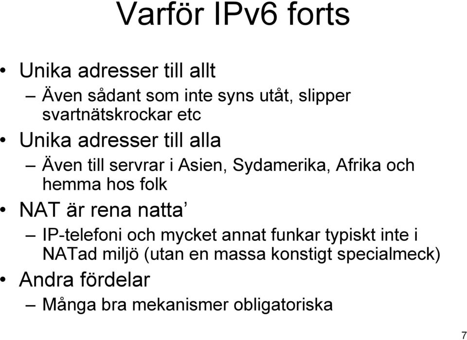 Afrika och hemma hos folk NAT är rena natta IP-telefoni och mycket annat funkar typiskt