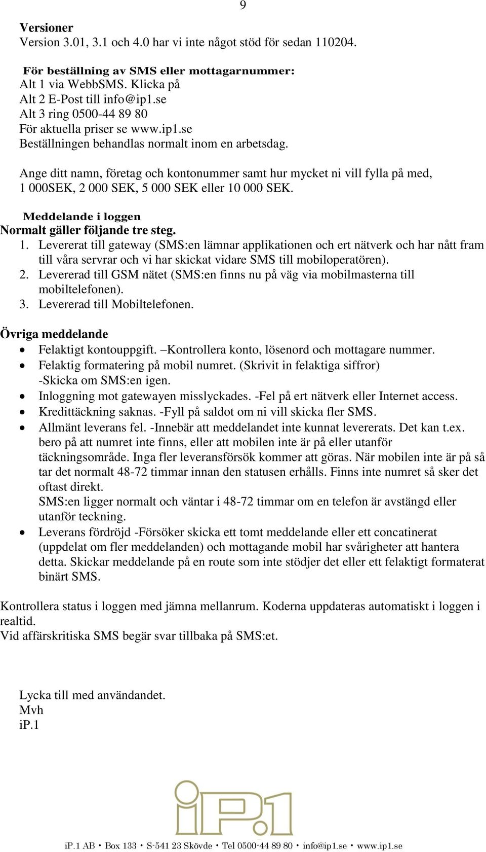 Ange ditt namn, företag och kontonummer samt hur mycket ni vill fylla på med, 1 