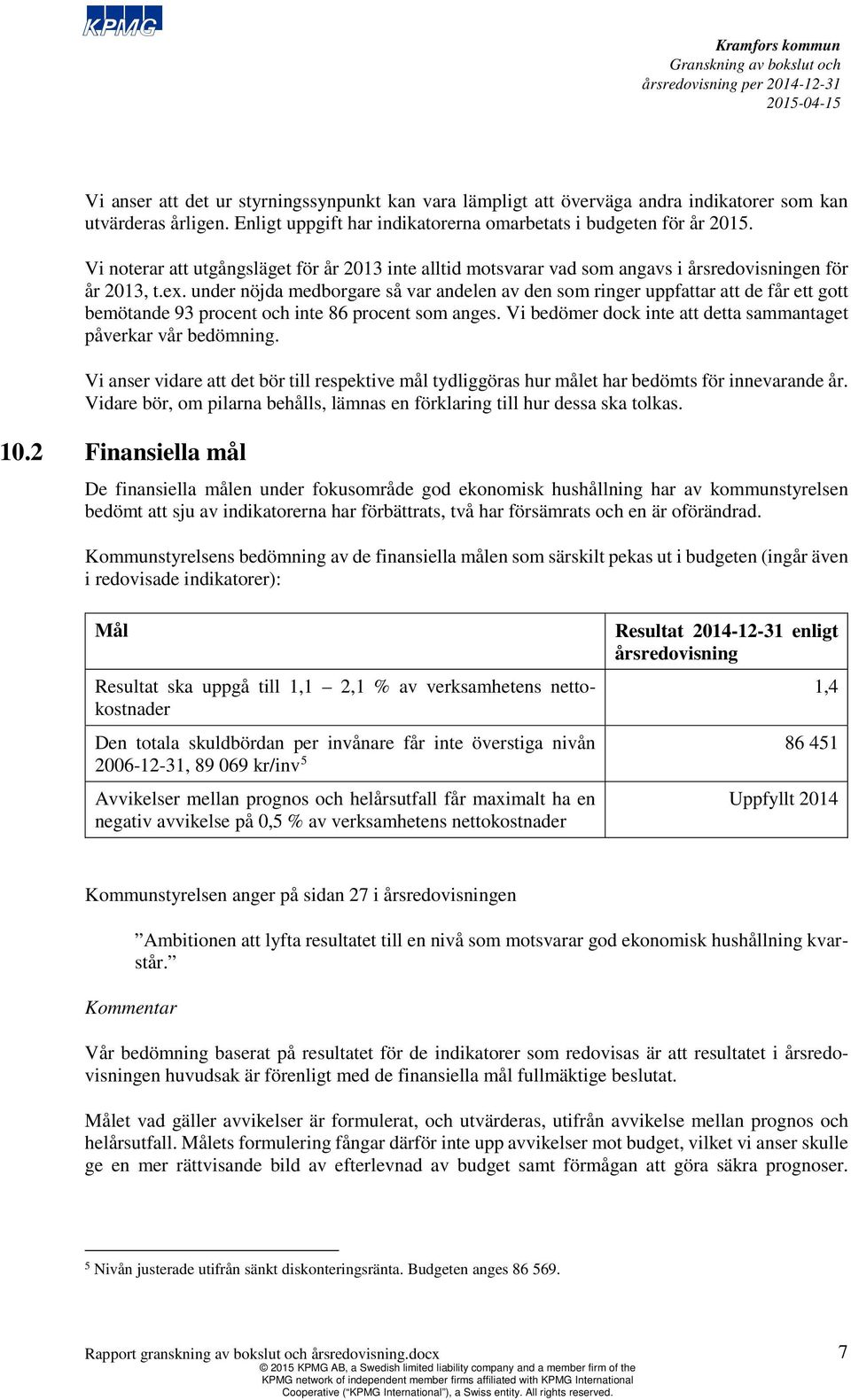 under nöjda medborgare så var andelen av den som ringer uppfattar att de får ett gott bemötande 93 procent och inte 86 procent som anges.