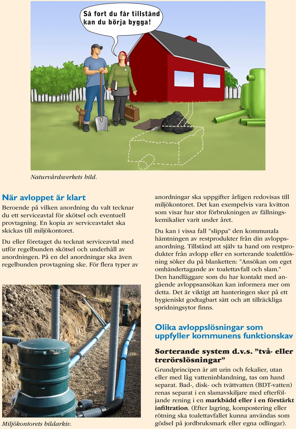 På en del anordningar ska även regelbunden provtagning ske. För flera typer av anordningar ska uppgifter årligen redovisas till miljökontoret.