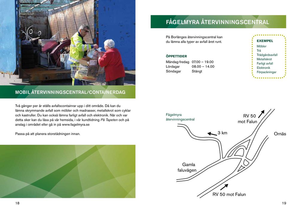 Då kan du lämna skrymmande avfall som möbler och madrasser, metallskrot som cyklar och kastruller. Du kan också lämna farligt avfall och elektronik.