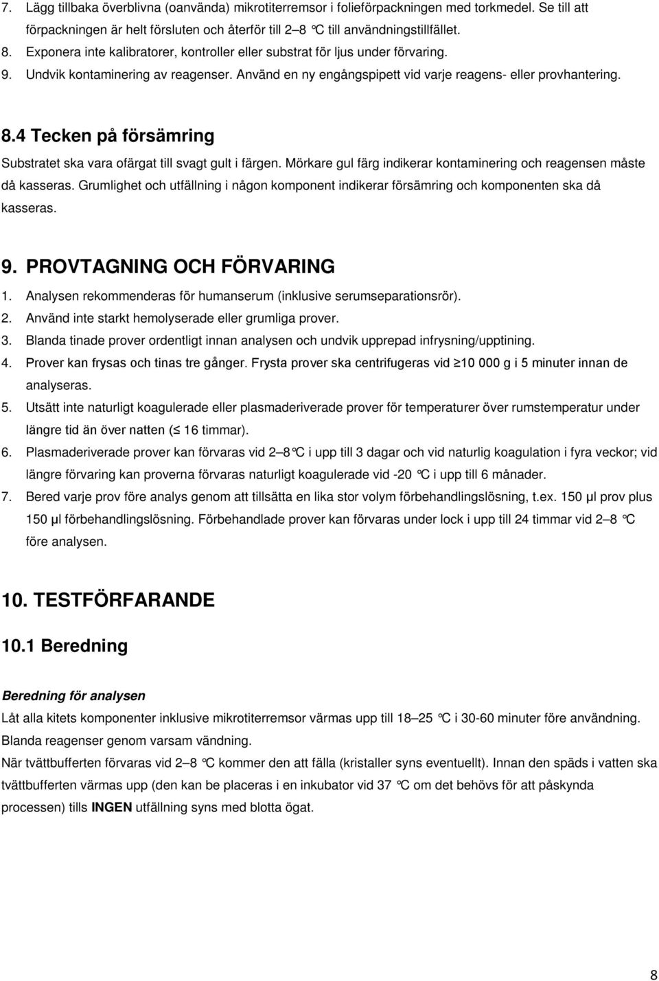 Använd en ny engångspipett vid varje reagens- eller provhantering. 8.4 Tecken på försämring Substratet ska vara ofärgat till svagt gult i färgen.