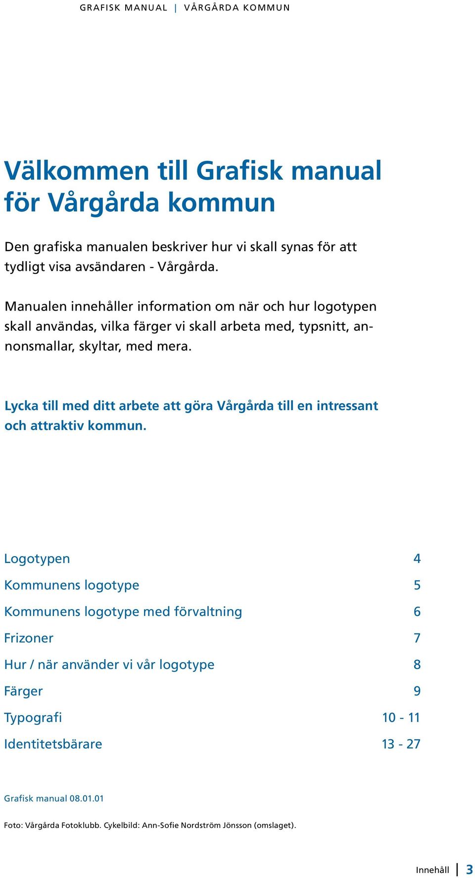 Lycka till med ditt arbete att göra Vårgårda till en intressant och attraktiv kommun.