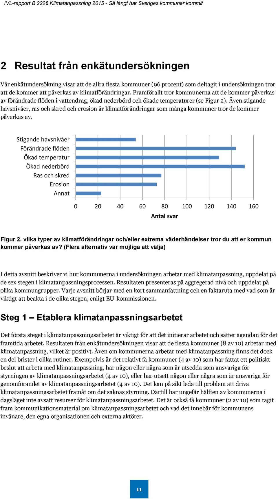 Även stigande havsnivåer, ras och skred och erosion är klimatförändringar som många kommuner tror de kommer påverkas av.