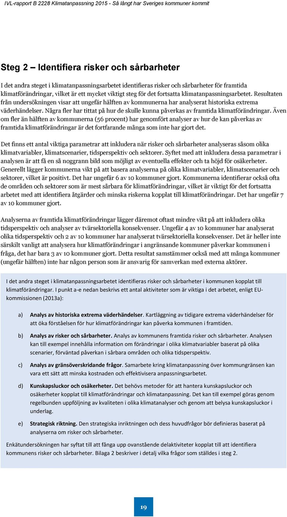 Några fler har tittat på hur de skulle kunna påverkas av framtida klimatförändringar.