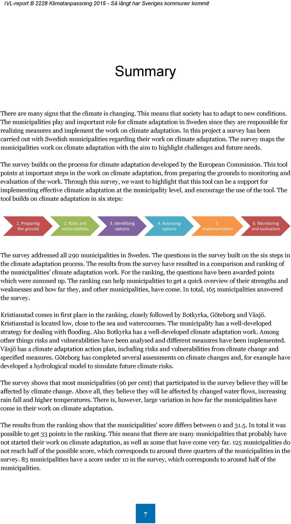 In this project a survey has been carried out with Swedish municipalities regarding their work on climate adaptation.