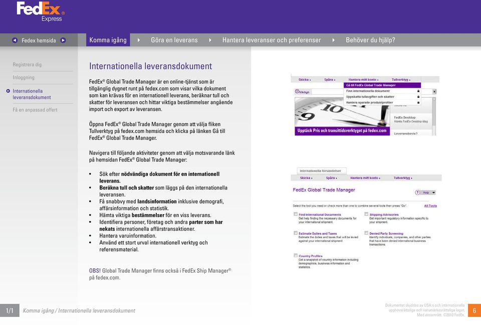 Öppna FedEx Global Trade Manager genom att välja fliken Tullverktyg på fedex.com hemsida och klicka på länken Gå till FedEx Global Trade Manager.