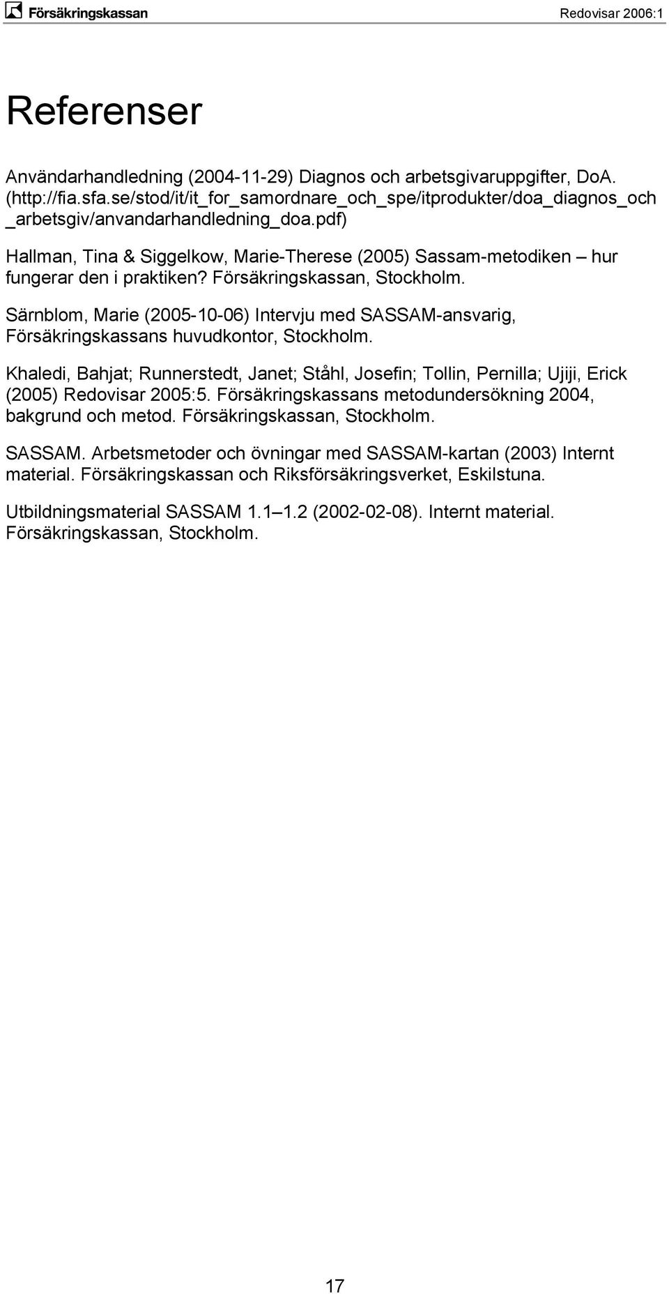 Särnblom, Marie (2005-10-06) Intervju med SASSAM-ansvarig, Försäkringskassans huvudkontor, Stockholm.