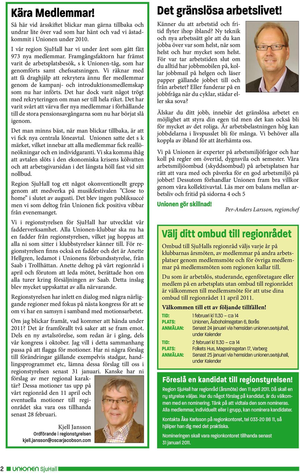 Vi räknar med att få draghjälp att rekrytera ännu fler medlemmar genom de kampanj- och introduktionsmedlemskap som nu har införts.