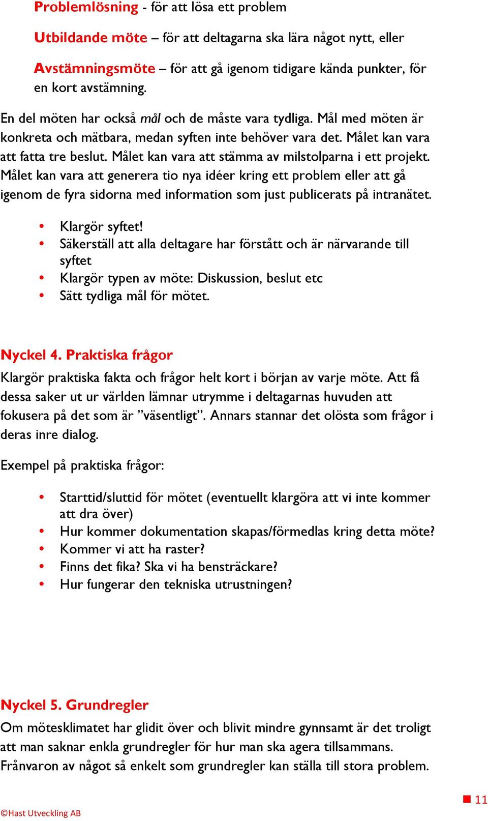 Målet kan vara att stämma av milstolparna i ett projekt.