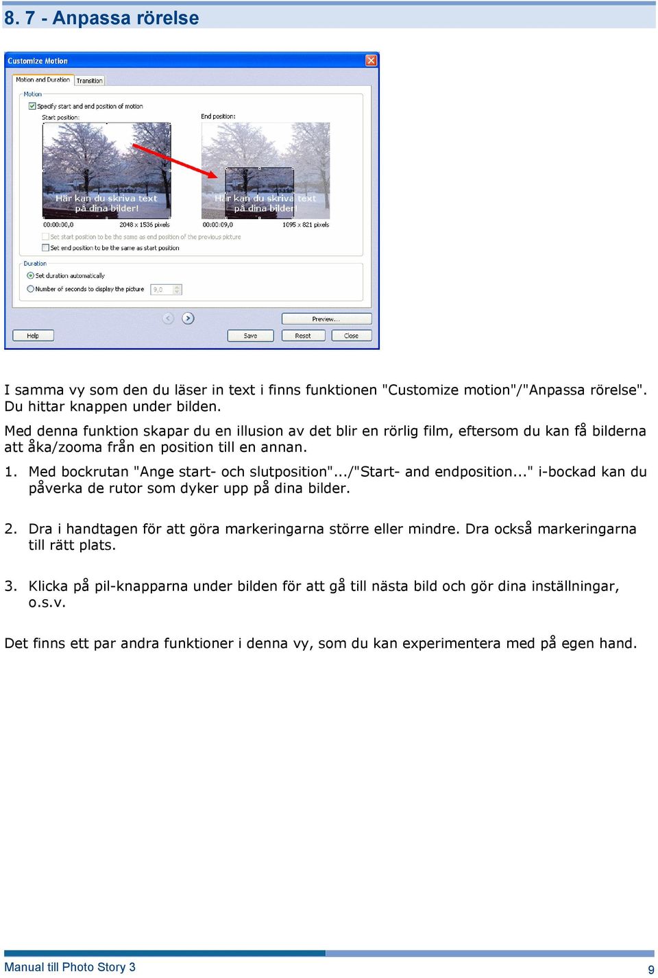Med bockrutan "Ange start- och slutposition".../"start- and endposition..." i-bockad kan du påverka de rutor som dyker upp på dina bilder. 2.