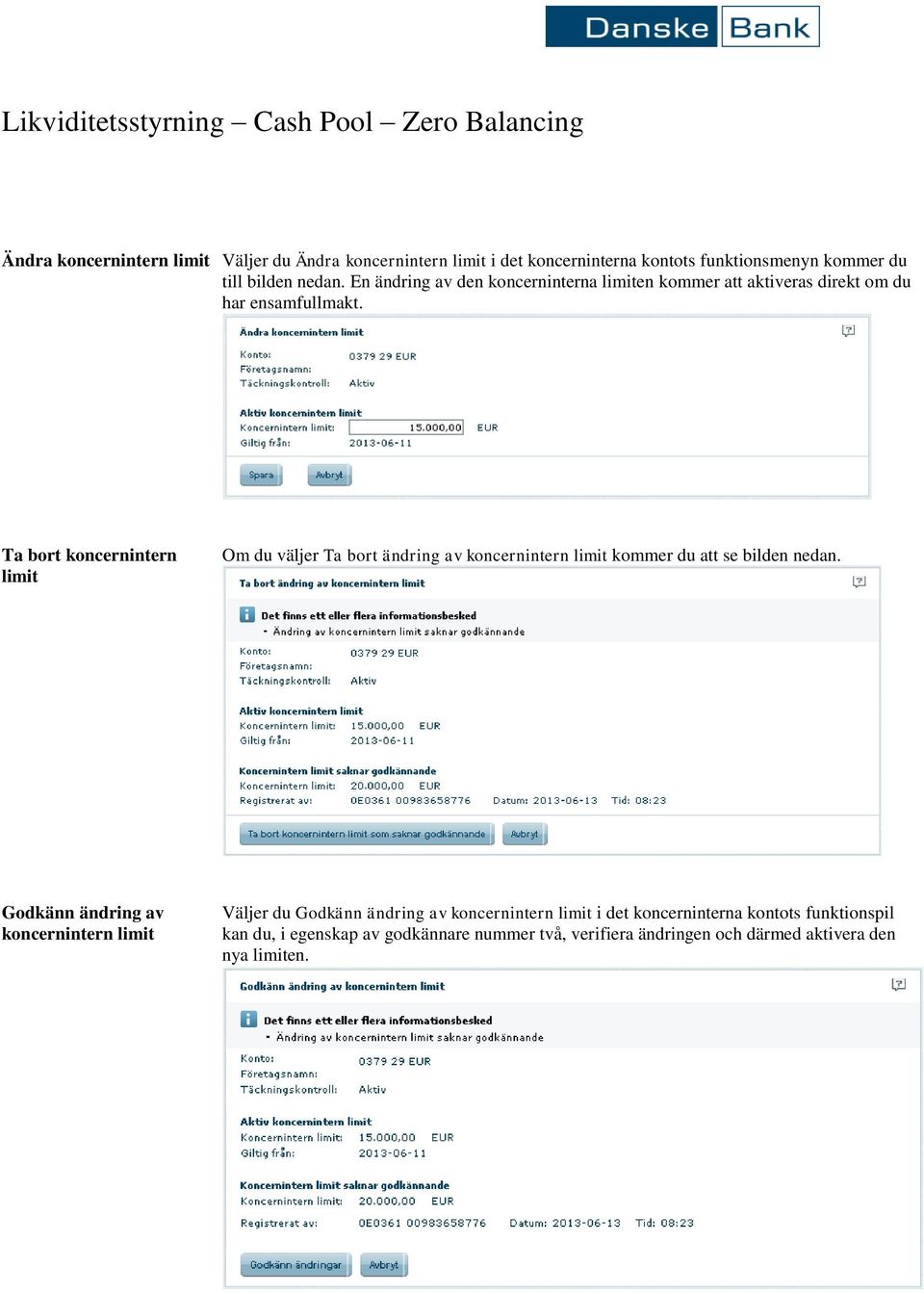 Ta bort koncernintern limit Om du väljer Ta bort ändring av koncernintern limit kommer du att se bilden nedan.