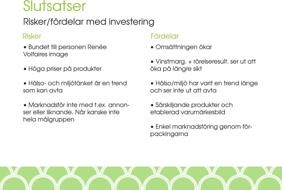 Når kanske inte hela målgruppen Fördelar Omsättningen ökar Vinstmarg. + rörelseresult.