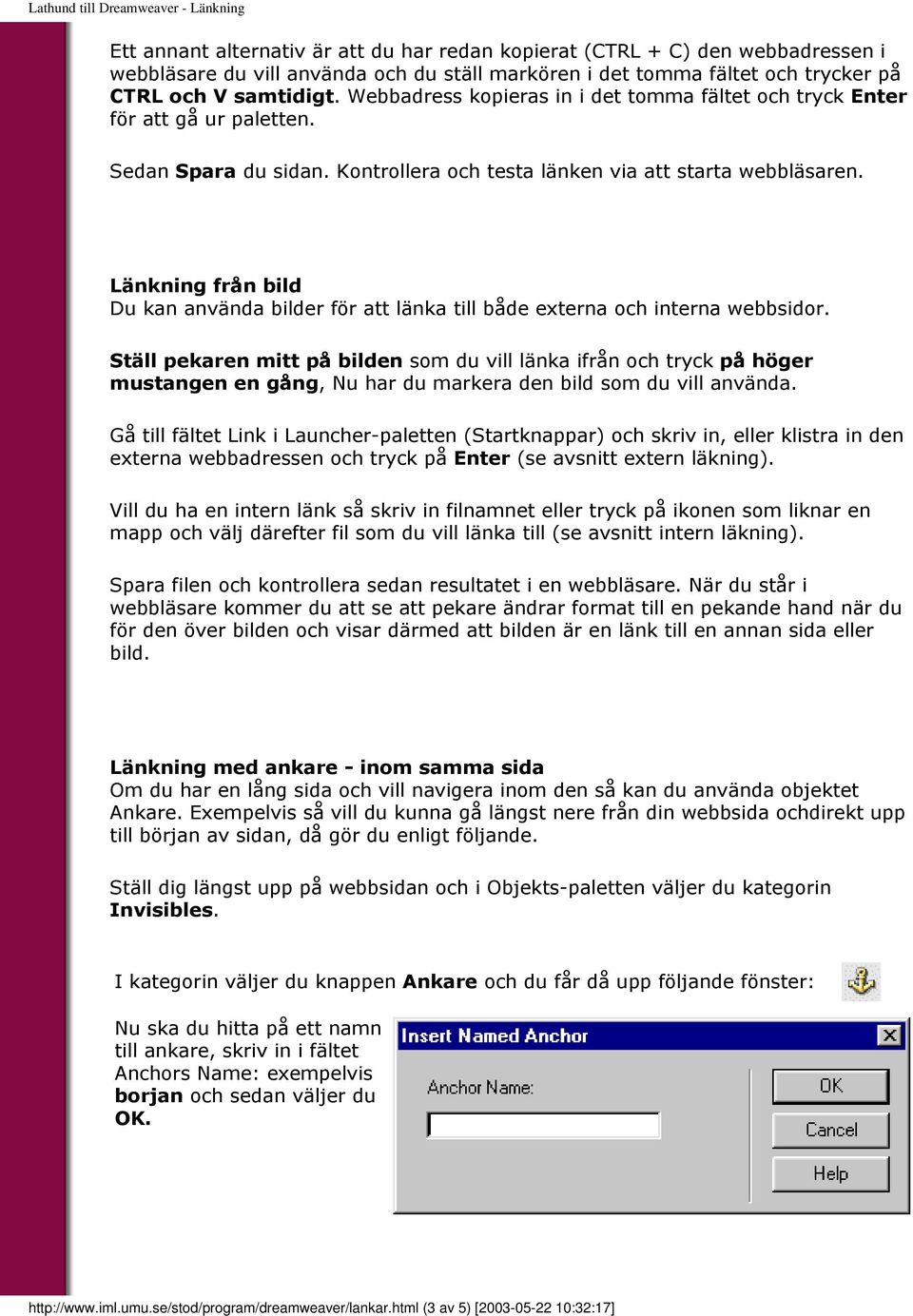 Länkning från bild Du kan använda bilder för att länka till både externa och interna webbsidor.