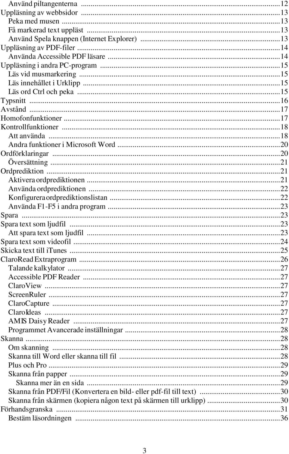 .. 17 Homofonfunktioner... 17 Kontrollfunktioner... 18 Att använda... 18 Andra funktioner i Microsoft Word... 20 Ordförklaringar... 20 Översättning... 21 Ordprediktion... 21 Aktivera ordprediktionen.