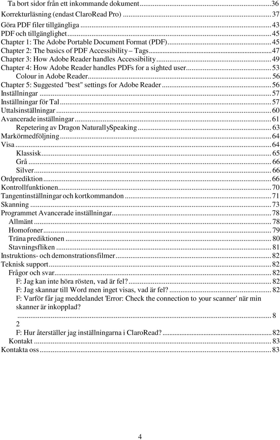 .. 49 Chapter 4: How Adobe Reader handles PDFs for a sighted user... 53 Colour in Adobe Reader... 56 Chapter 5: Suggested "best" settings for Adobe Reader... 56 Inställningar.