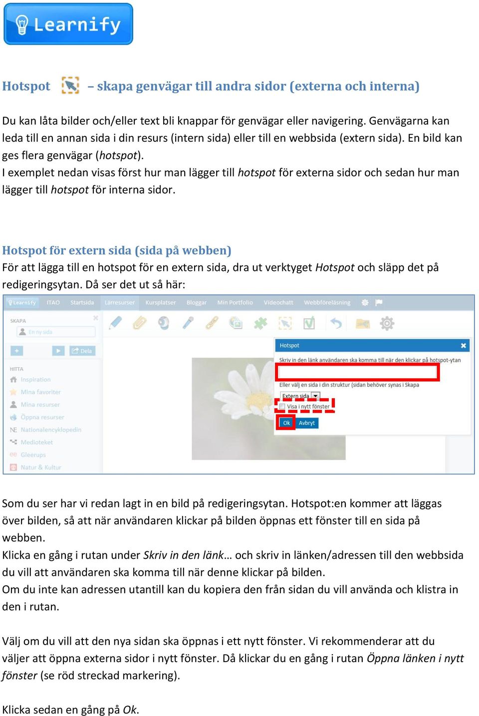 I exemplet nedan visas först hur man lägger till hotspot för externa sidor och sedan hur man lägger till hotspot för interna sidor.